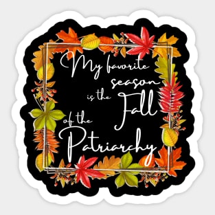 My Favorite Season Is Fall Of Patriarchy Feminist Sticker